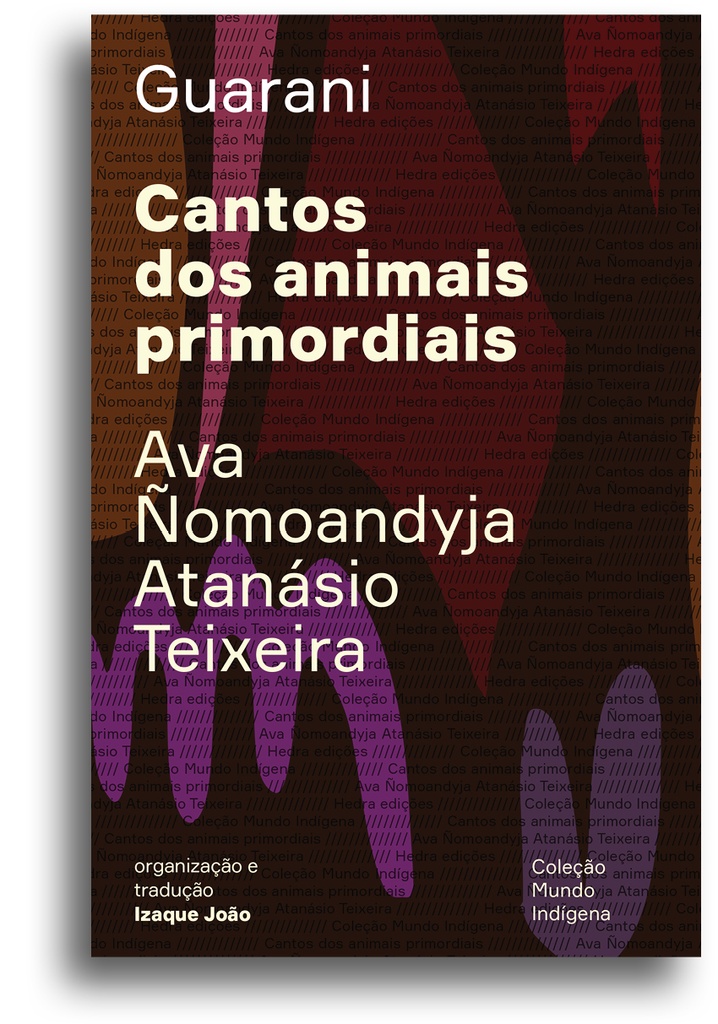 [9786589705307] Cantos dos animais primordiais (Ava Ñomoandyja Atanásio Teixeira; Izaque João. Editora Hedra) [ART041000]