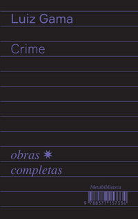 [9788577157334] Crime (1877-1879) (Luiz Gama; Bruno Rodrigues de Lima. Editora Hedra) [SOC054000]